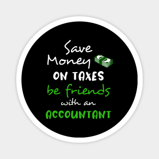 Save money on taxes, be friends with a accountant Magnet